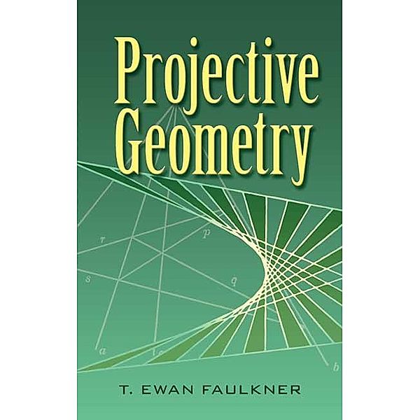 Projective Geometry / Dover Books on Mathematics, T. Ewan Faulkner