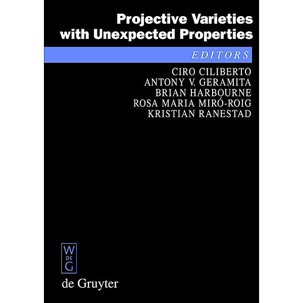 Projective Varieties with Unexpected Properties / De Gruyter Proceedings in Mathematics, Kristian, Ciliberto, Ciro/ Geramita, Brian/ Ranestad