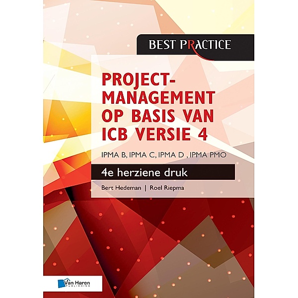 Projectmanagement op basis van ICB versie 4 - 4de herziene druk - IPMA B, IPMA C, IPMA-D , IPMA PMO, Bert Hedeman, Roel Riepma