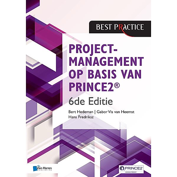 Projectmanagement op basis van PRINCE2® 6de Editie - 4de geheel herziene druk, Bert Hedeman, Gabor Vis van Heemst, Hans Fredriksz