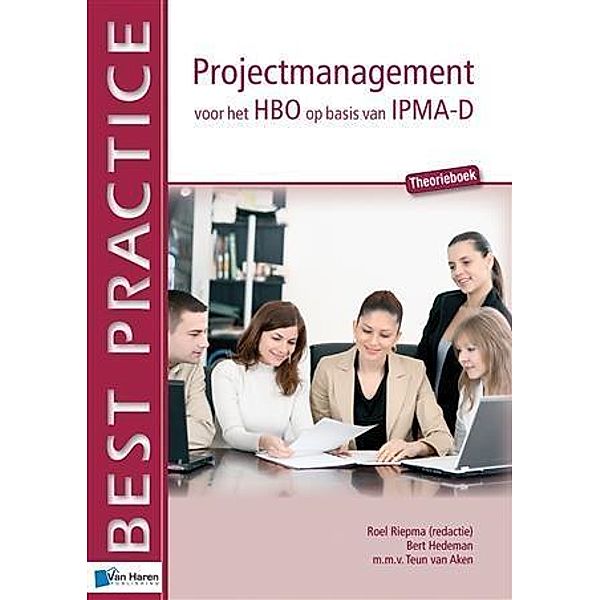 Projectmanagement voor het HBO op basis van IPMA-D / Best Practice (Haren Van Publishing), Roel Riepma e. a., Bert Hedeman