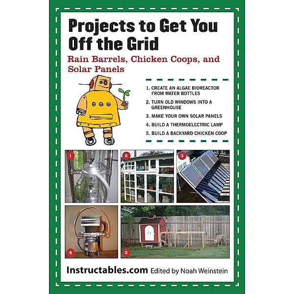 Projects to Get You Off the Grid, Instructables. com