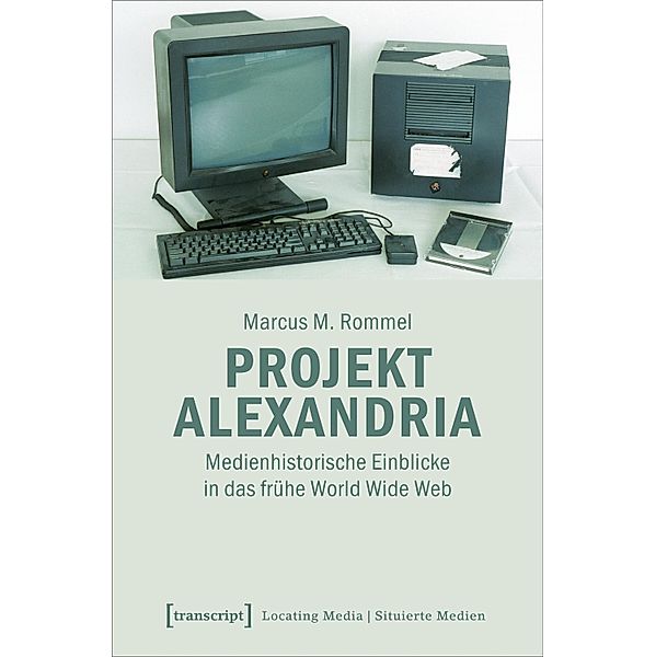 Projekt Alexandria / Locating Media/Situierte Medien Bd.30, Marcus M. Rommel