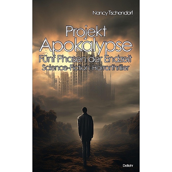 Projekt Apokalypse - Fünf Phasen der Endzeit - Science-Fiction-Horrorthriller, Nancy Tischendorf