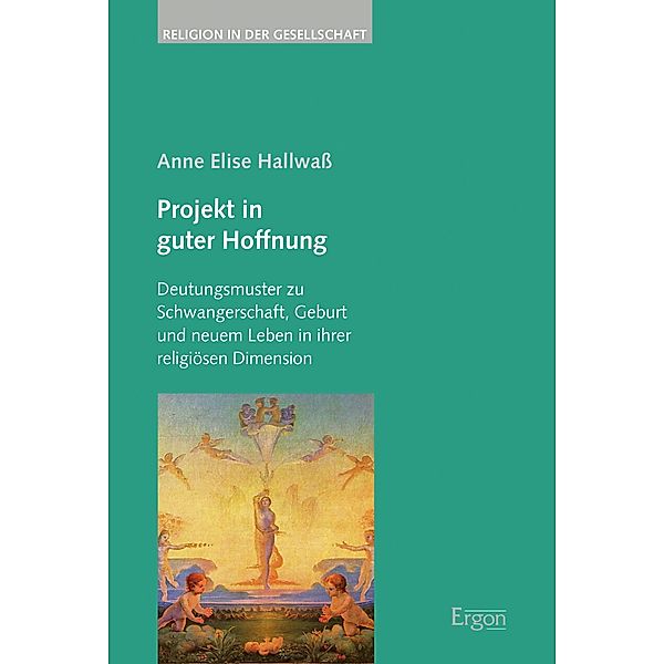 Projekt in guter Hoffnung / Religion in der Gesellschaft Bd.43, Anne Elise Hallwaß