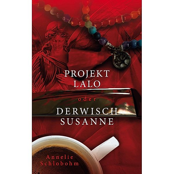 Projekt Lalo oder: Derwisch Susanne, Annelie Schlobohm