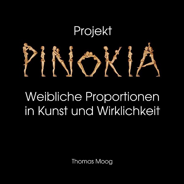 Projekt Pinokia - Weibliche Proportionen in Kunst und Wirklichkeit, Thomas Moog