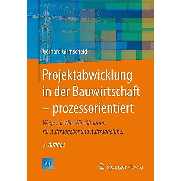 Projektabwicklung in der Bauwirtschaft - prozessorientiert / VDI-Buch, Gerhard Girmscheid