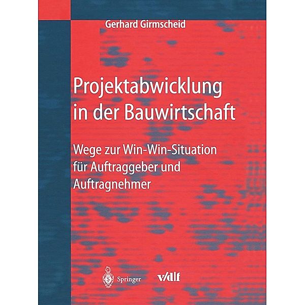 Projektabwicklung in der Bauwirtschaft / VDI-Buch, Gerhard Girmscheid