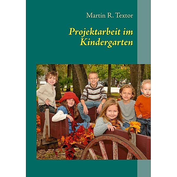 Projektarbeit im Kindergarten, Martin R. Textor