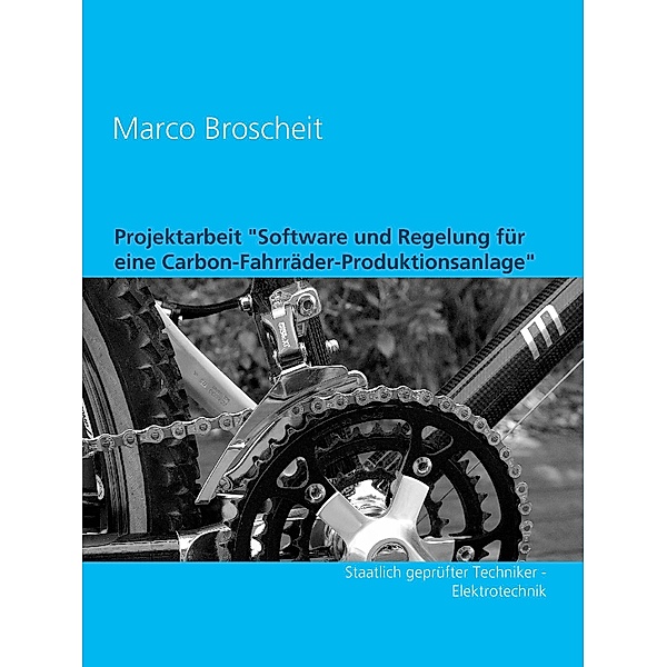 Projektarbeit Software und Regelung für eine Carbon-Fahrräder-Produktionsanlage, Marco Broscheit