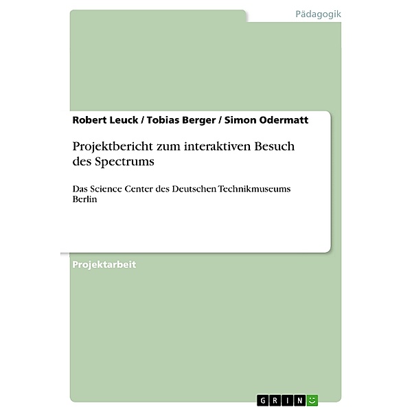 Projektbericht zum interaktiven Besuch des Spectrums, Robert Leuck, Tobias Berger, Simon Odermatt