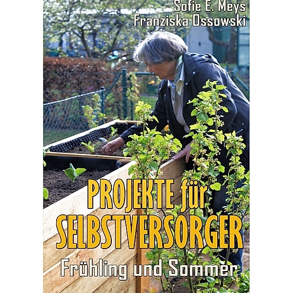 Projekte für Selbstversorger: Frühling und Sommer, Sofie Meys