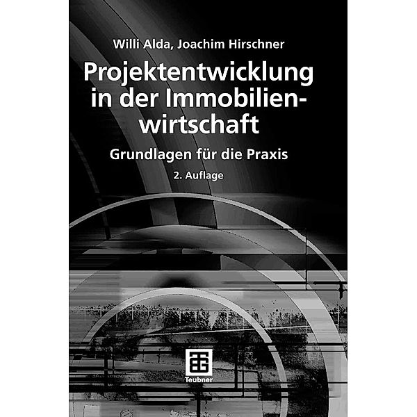 Projektentwicklung in der Immobilienwirtschaft / Leitfaden des Baubetriebs und der Bauwirtschaft, Willi Alda, Joachim Hirschner