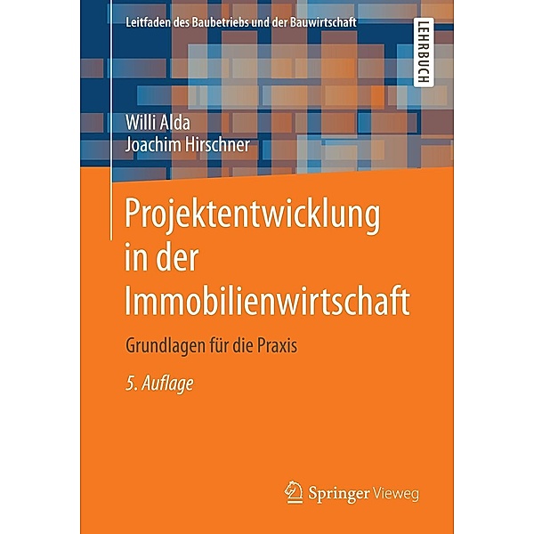 Projektentwicklung in der Immobilienwirtschaft / Leitfaden des Baubetriebs und der Bauwirtschaft, Willi Alda, Joachim Hirschner