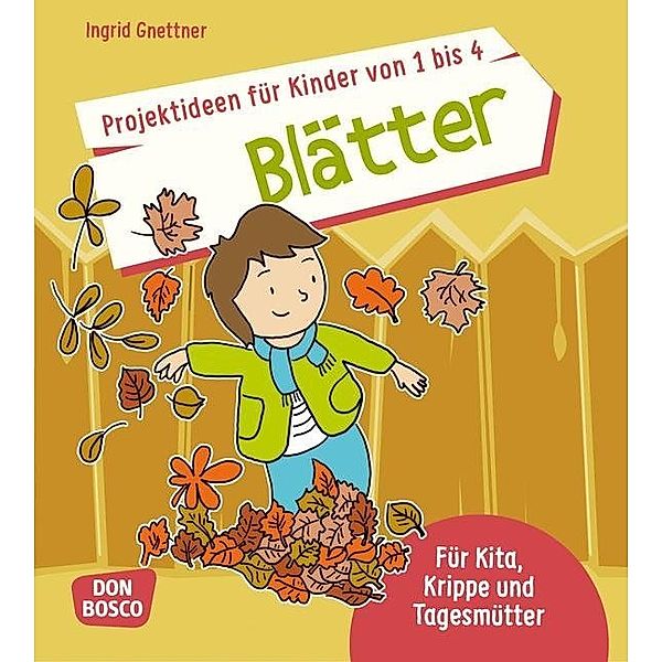 Projektideen für Kinder von 1 bis 4: Blätter, Ingrid Gnettner