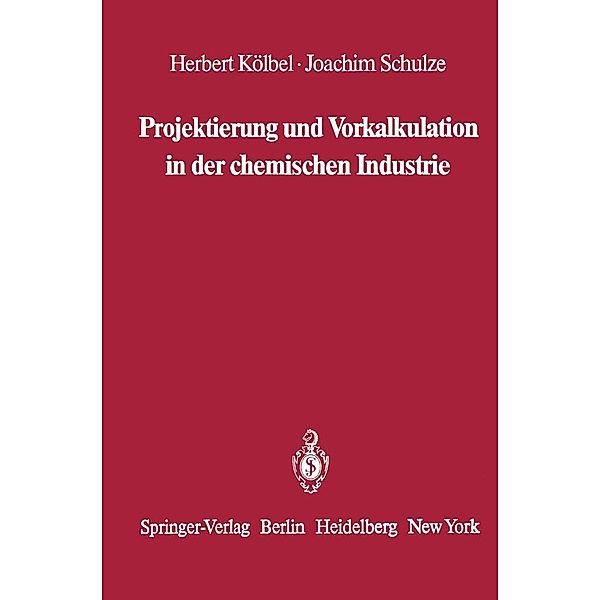 Projektierung und Vorkalkulation in der chemischen Industrie, Herbert Kölbel, Joachim Schulze