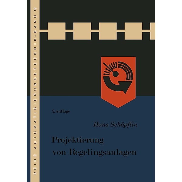 Projektierung von Regelungsanlagen / Reihe Automatisierungstechnik Bd.15, Hans Schöpflin