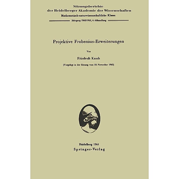 Projektive Frobenius-Erweiterungen / Sitzungsberichte der Heidelberger Akademie der Wissenschaften Bd.1960/1961 / 4, Friedrich Kasch