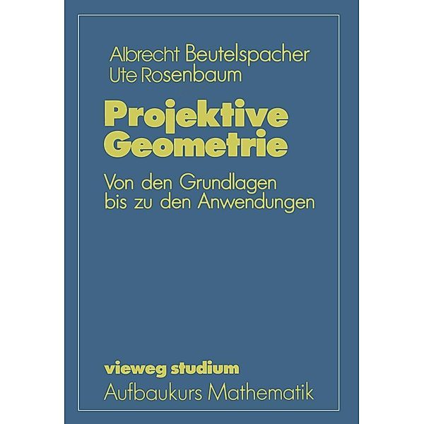 Projektive Geometrie / vieweg studium; Aufbaukurs Mathematik, Albrecht Beutelspacher, Ute Rosenbaum