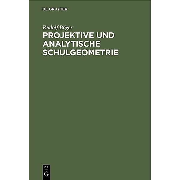 Projektive und analytische Schulgeometrie, Rudolf Böger