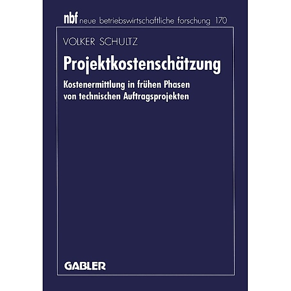 Projektkostenschätzung / neue betriebswirtschaftliche forschung (nbf) Bd.170, Volker Schultz