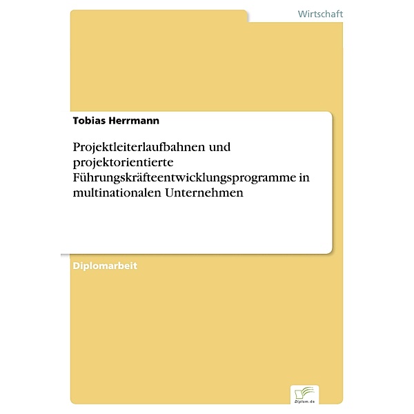 Projektleiterlaufbahnen und projektorientierte Führungskräfteentwicklungsprogramme in multinationalen Unternehmen, Tobias Herrmann