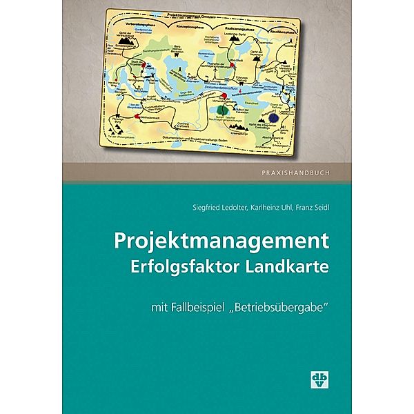 Projektmanagement - Erfolgsfaktor Landkarte (Ausgabe Österreich), Siegfried Ledolter, Franz Seidl, Karlheinz Uhl