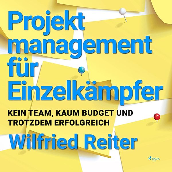 Projektmanagement für Einzelkämpfer - Kein Team, kaum Budget und trotzdem erfolgreich (Ungekürzt), Wilfried Reiter