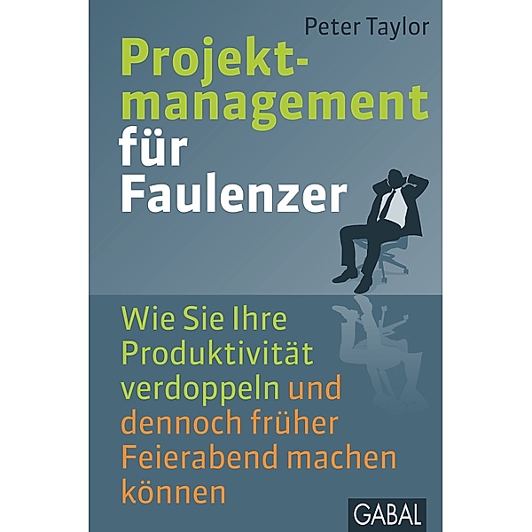 Projektmanagement für Faulenzer / Dein Business, Peter Taylor