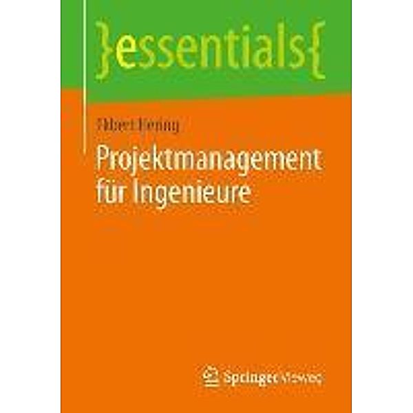 Projektmanagement für Ingenieure / essentials, Ekbert Hering