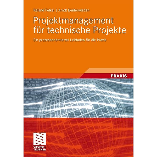 Projektmanagement für technische Projekte, Roland Felkai, Arndt Beiderwieden