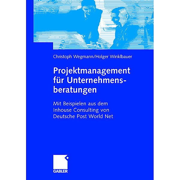 Projektmanagement für Unternehmensberatungen, Christoph Wegmann, Holger Winklbauer