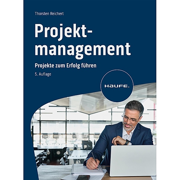 Projektmanagement / Haufe Fachbuch, Thorsten Reichert
