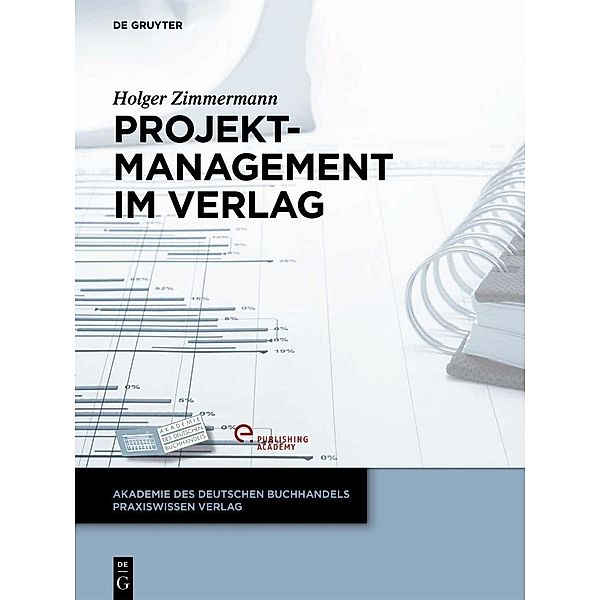 Projektmanagement im Verlag / Akademie des Deutschen Buchhandels Praxiswissen Verlag, Holger Zimmermann
