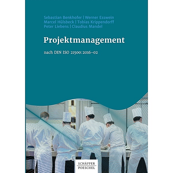 Projektmanagement nach DIN ISO 21500:2016-02, Sebastian Benkhofer, Werner Esswein, Marcel Hülsbeck, Tobias Krippendorff, Peter Liebens, Claudius Mandel