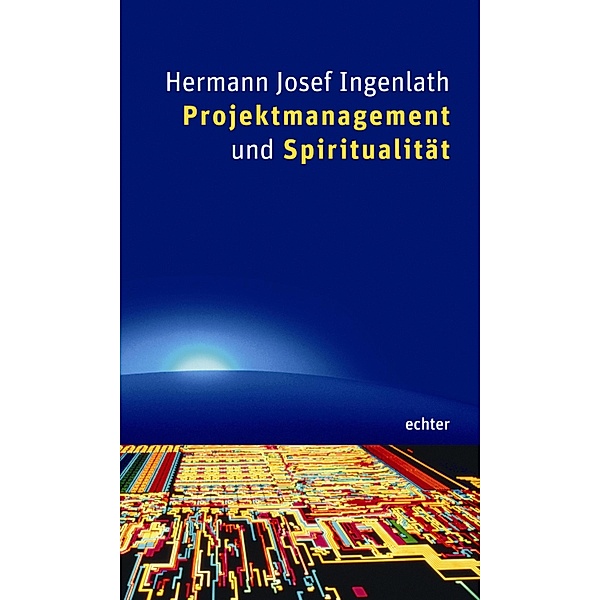 Projektmanagement und Spiritualität, Hermann J Ingenlath
