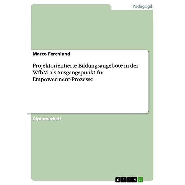 Projektorientierte Bildungsangebote in der WfbM als Ausgangspunkt für Empowerment-Prozesse, Marco Ferchland