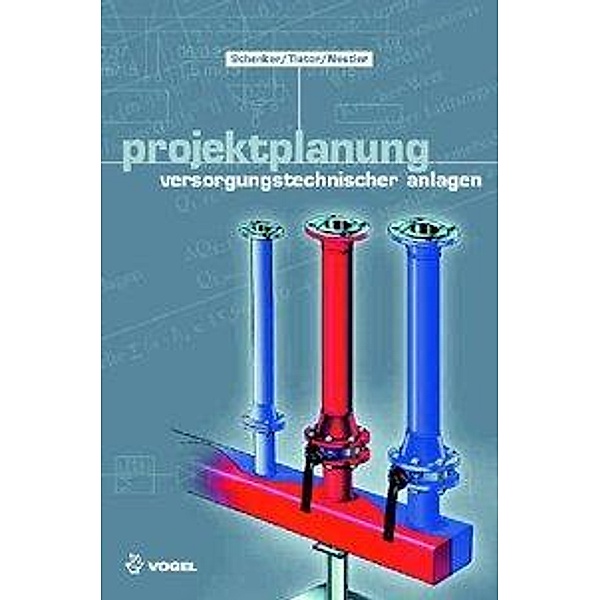Projektplanung versorgungstechnischer Anlagen, Maik Schenker, Ingolf Tiator, Roland Nestler