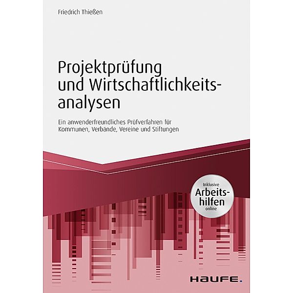 Projektprüfung und Wirtschaftlichkeitsanalysen - inkl. Arbeitshilfen online / Haufe Fachbuch, Friedrich Thiessen