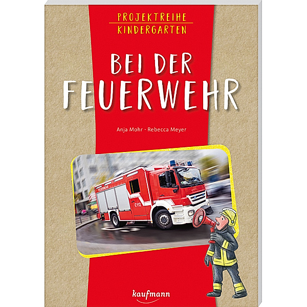 Projektreihe Kindergarten - Bei der Feuerwehr, Anja Mohr