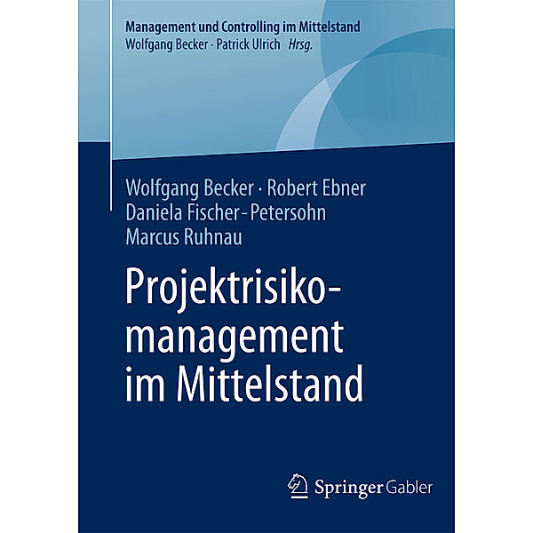 Projektrisikomanagement im Mittelstand, Wolfgang Becker, Robert Ebner, Daniela Fischer-Petersohn, Marcus Ruhnau