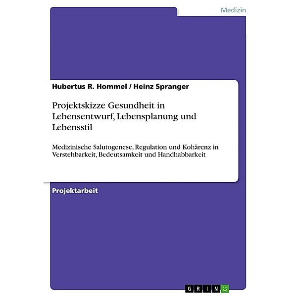 Projektskizze Gesundheit in Lebensentwurf,  Lebensplanung  und  Lebensstil, Heinz Spranger, Hubertus R. Hommel