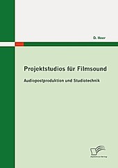 Projektstudios für Filmsound: Audiopostproduktion und Studiotechnik - eBook - D. Heer,