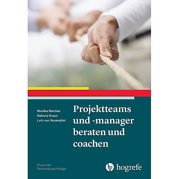 Projektteams und -manager beraten und coachen, Rafaela Kraus, Lutz Rosenstiel, Monika Wastian