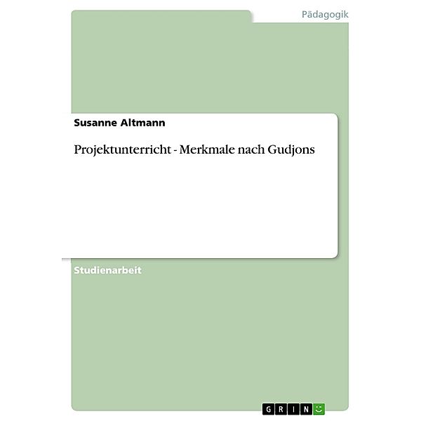 Projektunterricht - Merkmale nach Gudjons, Susanne Altmann
