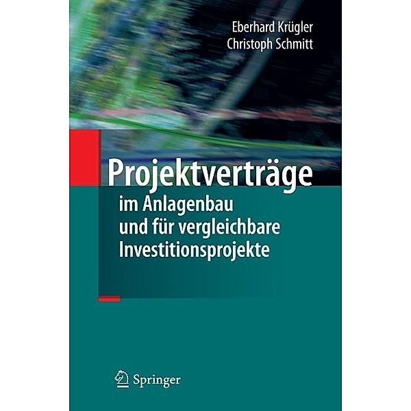Projektverträge im Anlagenbau und für vergleichbare Investitionsprojekte, Eberhard Krügler, Christoph Schmitt