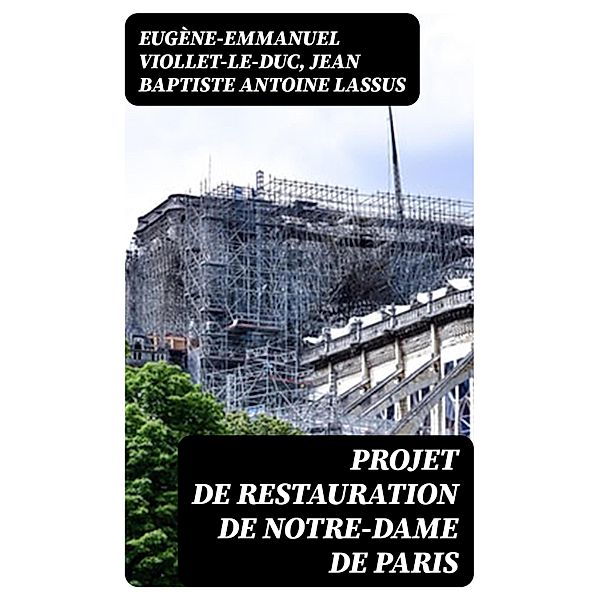 Projet de restauration de Notre-Dame de Paris, Eugène-Emmanuel Viollet-le-Duc, Jean Baptiste Antoine Lassus