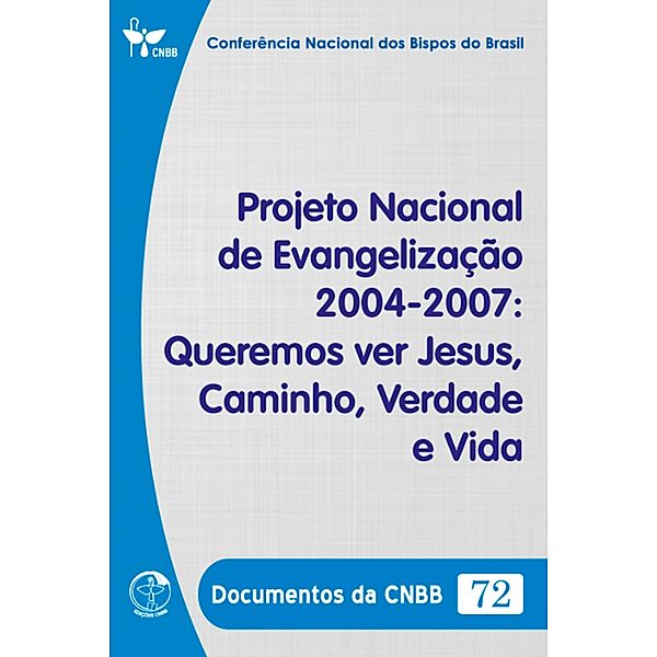 Projeto Nacional de Evangelização (2004-2007): Queremos ver Jesus, Caminho, Verdade e Vida - Documentos da CNBB 72 - Digital, Conferência Nacional dos Bispos do Brasil