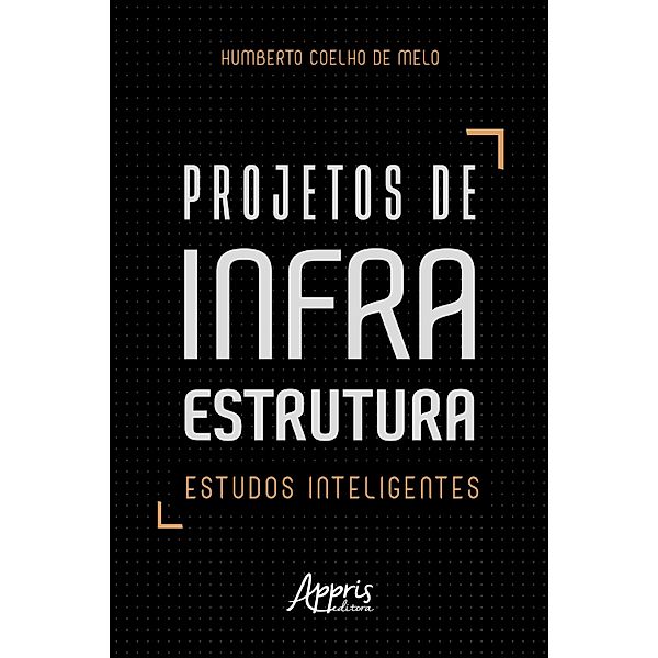Projetos de infraestrutura: estudos inteligentes, Humberto Coelho de Melo